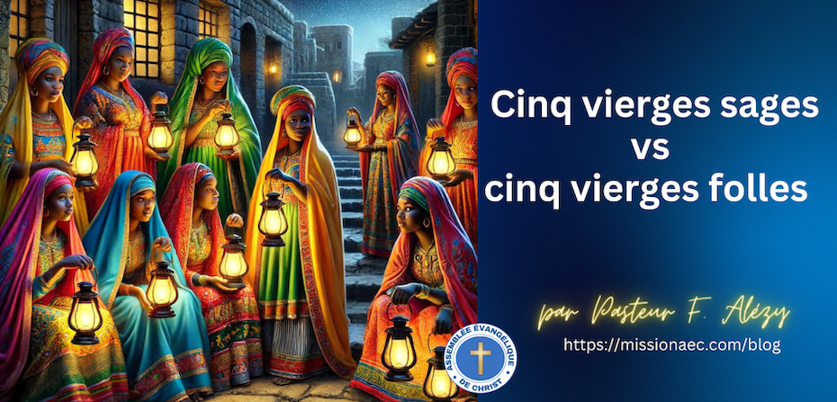 Les cinq vierges sages et les cinq vierges folles  :  Êtes-vous prêt pour le retour de Christ ?